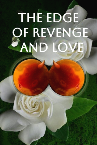A  The edge of revenge and love